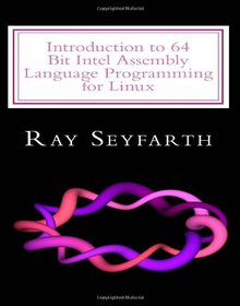Introduction to 64 Bit Intel Assembly Language Programming for Linux Image