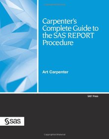 Carpenter's Complete Guide to the SAS REPORT Procedure Image