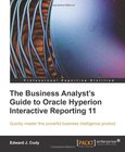 The Business Analyst's Guide to Oracle Hyperion Interactive Reporting 11 Image