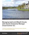 Managing IaaS and DBaaS Clouds with Oracle Enterprise Manager Cloud Control 12c Image