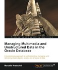 Managing Multimedia and Unstructured Data in the Oracle Database Image