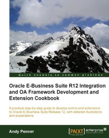 Oracle E-Business Suite R12 Integration and OA Framework Development and Extension Cookbook Image
